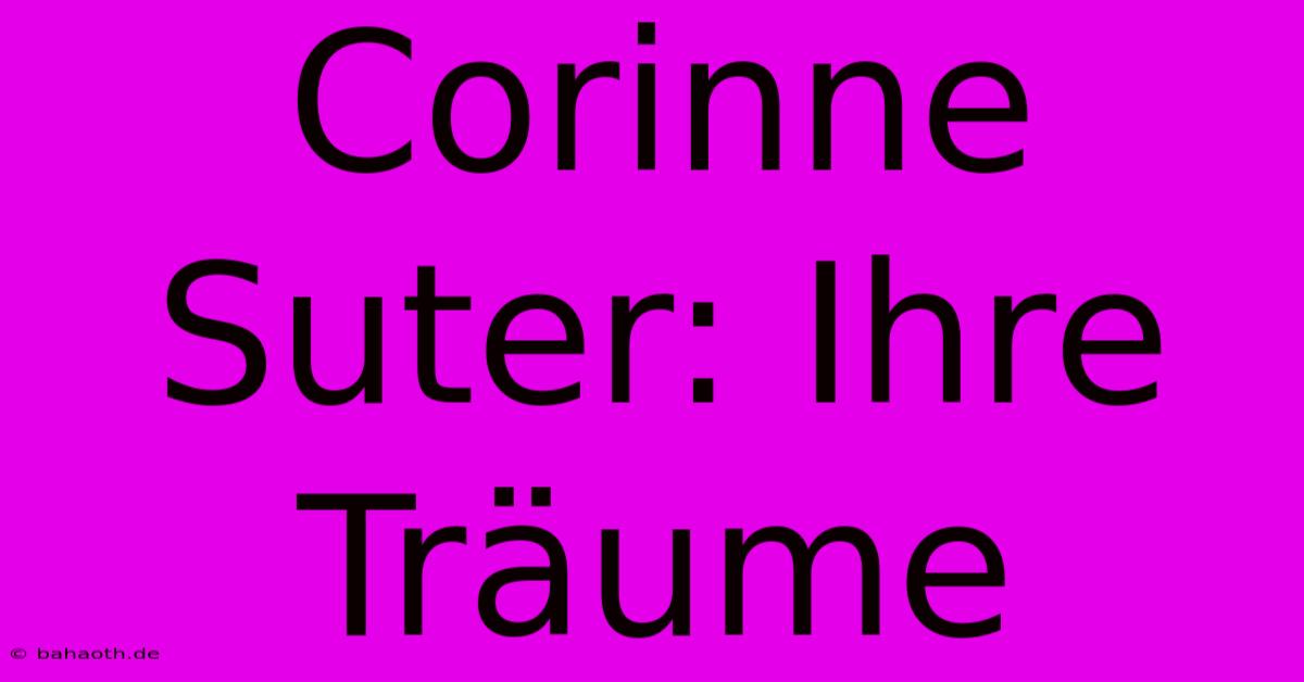 Corinne Suter: Ihre Träume