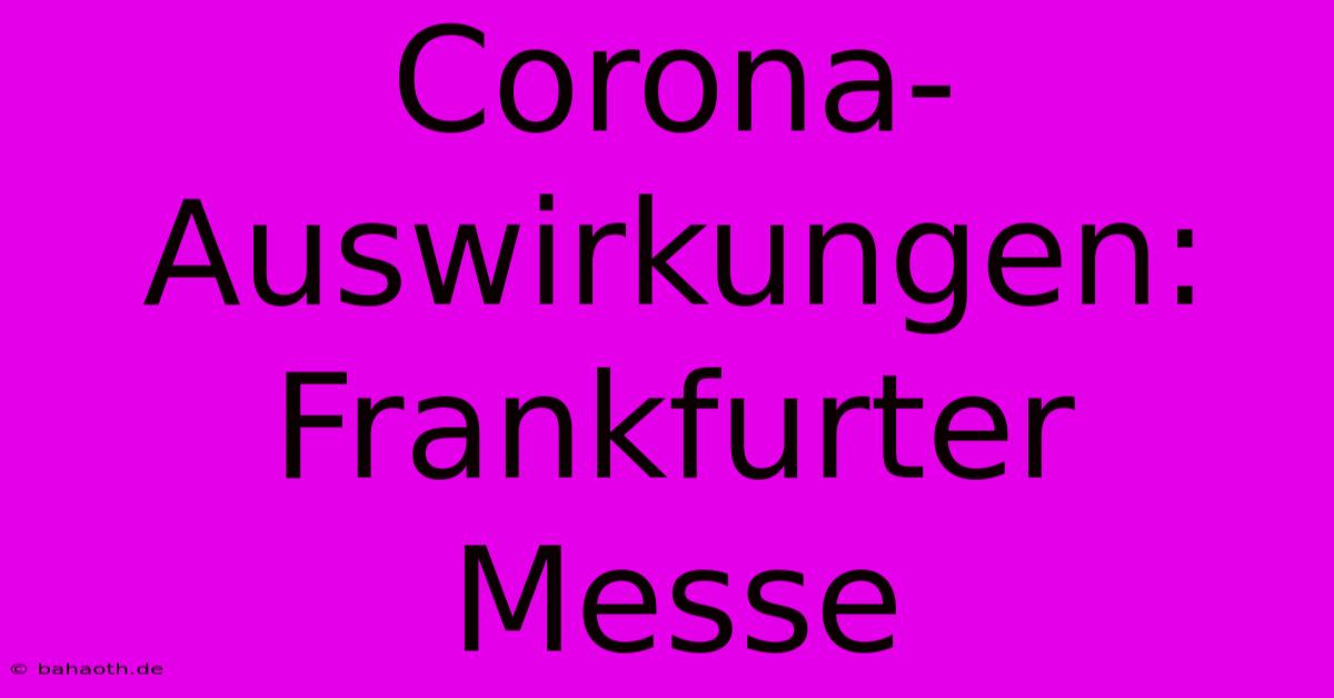 Corona-Auswirkungen: Frankfurter Messe