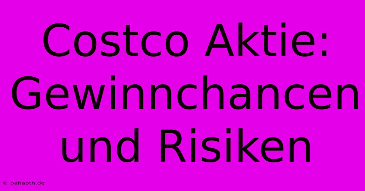 Costco Aktie: Gewinnchancen Und Risiken