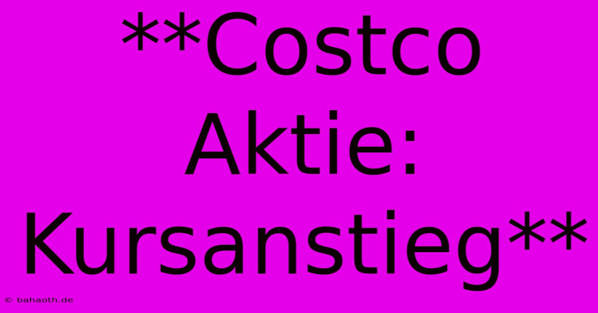 **Costco Aktie: Kursanstieg**