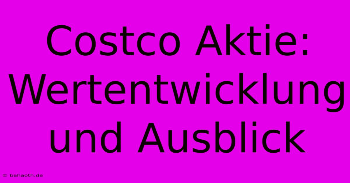 Costco Aktie: Wertentwicklung Und Ausblick