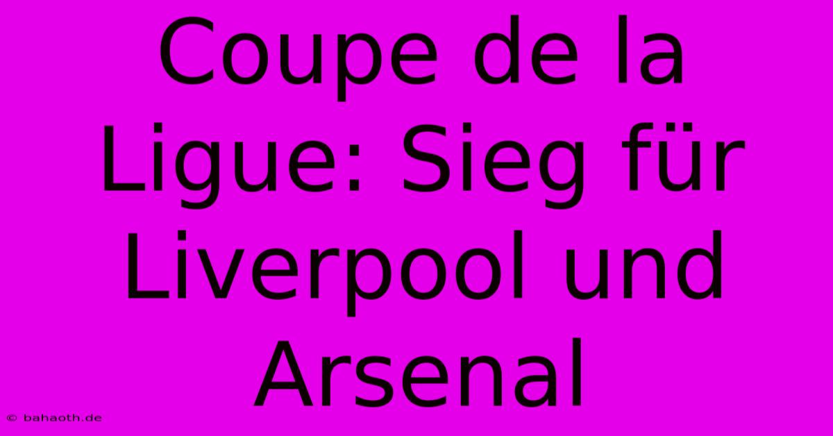 Coupe De La Ligue: Sieg Für Liverpool Und Arsenal