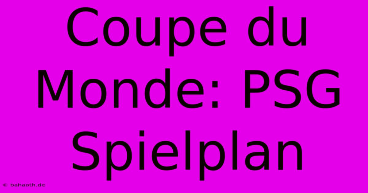 Coupe Du Monde: PSG Spielplan