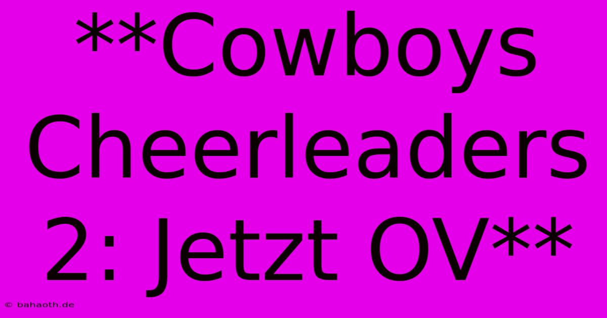 **Cowboys Cheerleaders 2: Jetzt OV**