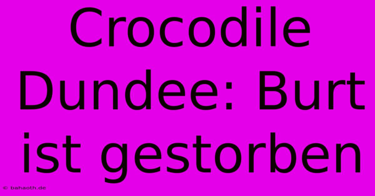 Crocodile Dundee: Burt Ist Gestorben