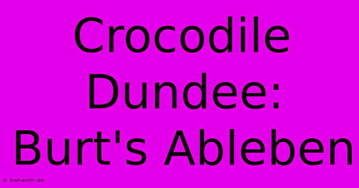 Crocodile Dundee: Burt's Ableben