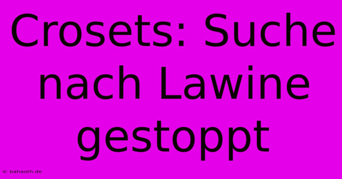 Crosets: Suche Nach Lawine Gestoppt