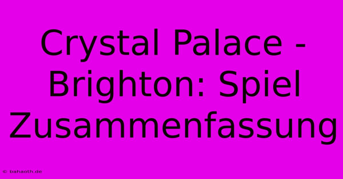 Crystal Palace - Brighton: Spiel Zusammenfassung