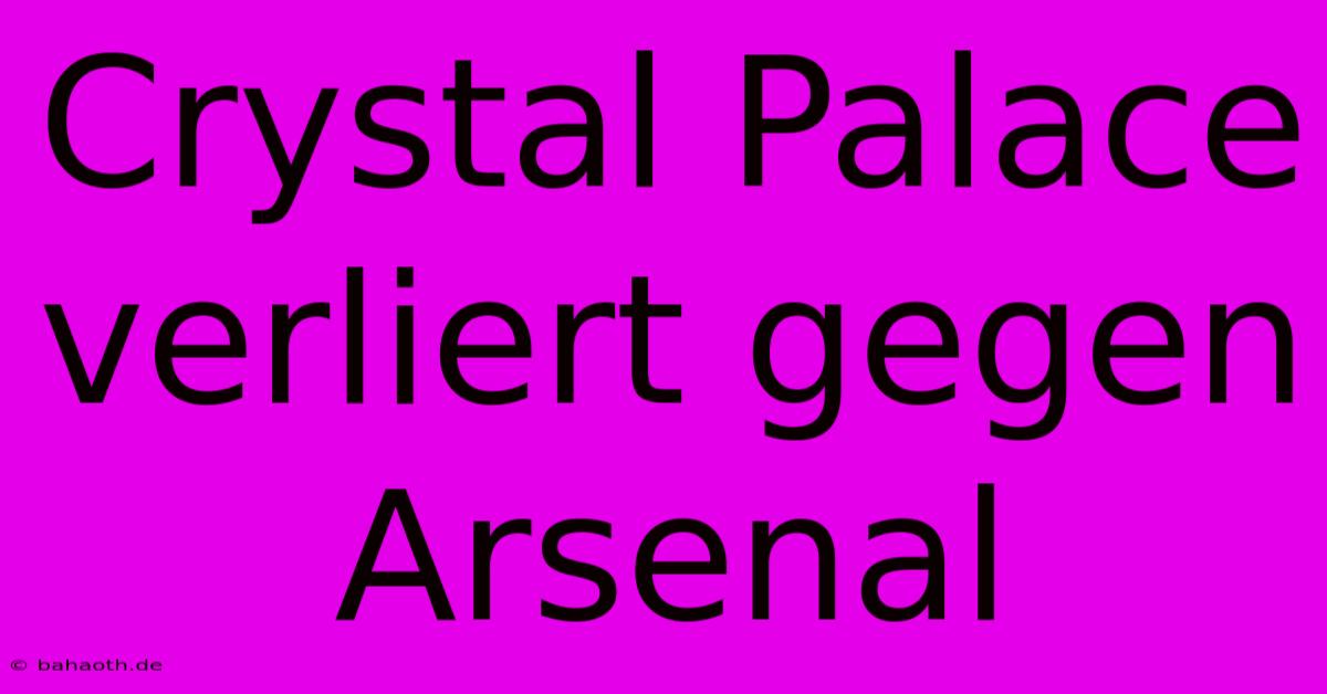 Crystal Palace Verliert Gegen Arsenal