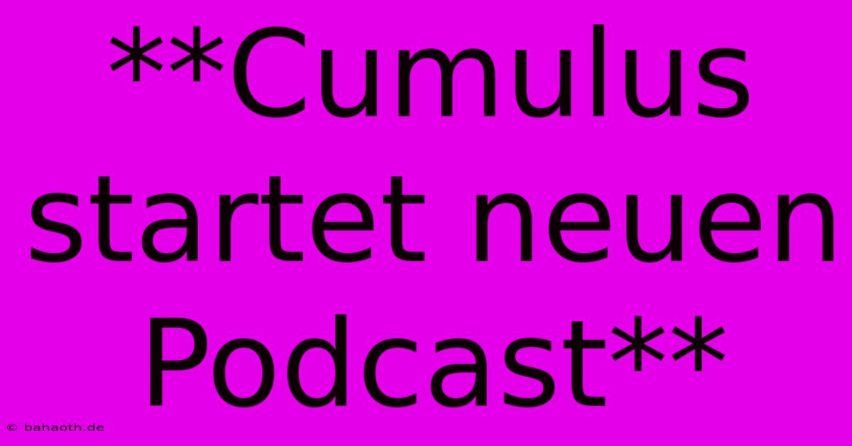 **Cumulus Startet Neuen Podcast**