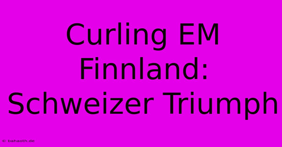 Curling EM Finnland: Schweizer Triumph