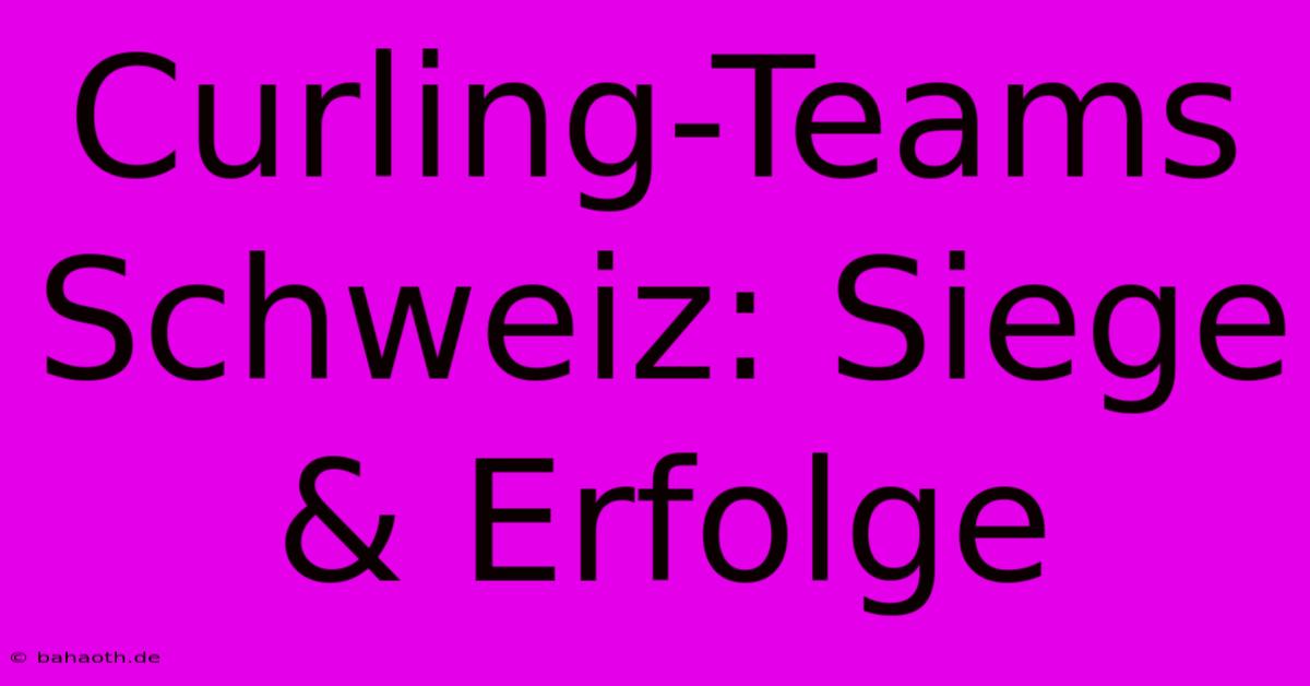 Curling-Teams Schweiz: Siege & Erfolge