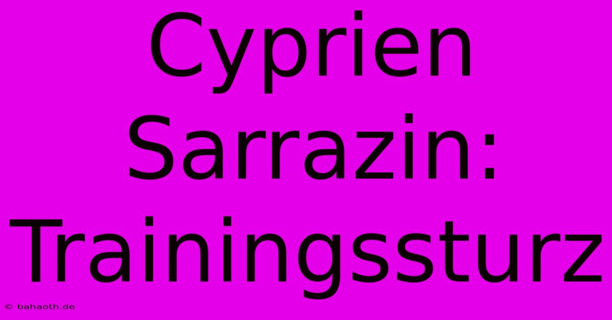 Cyprien Sarrazin: Trainingssturz