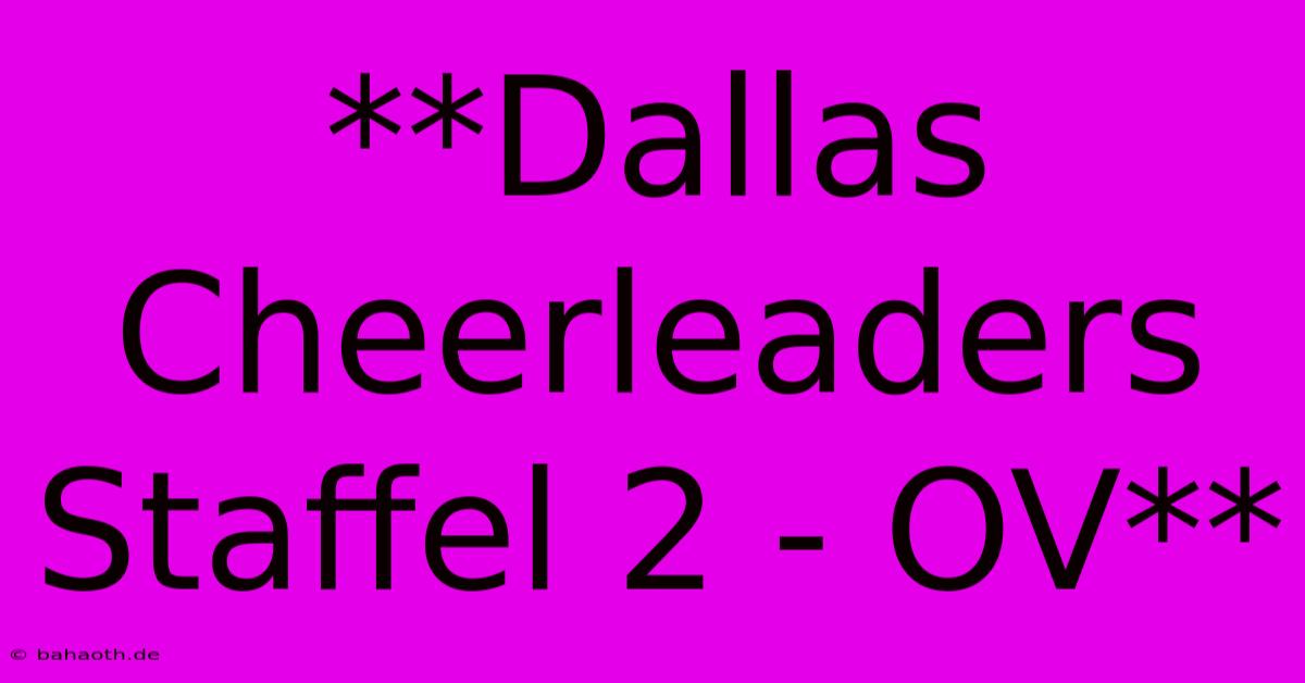 **Dallas Cheerleaders Staffel 2 - OV**