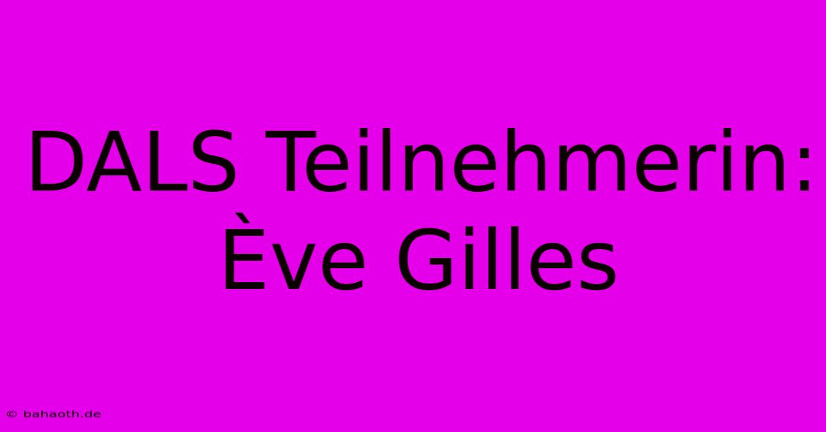 DALS Teilnehmerin: Ève Gilles