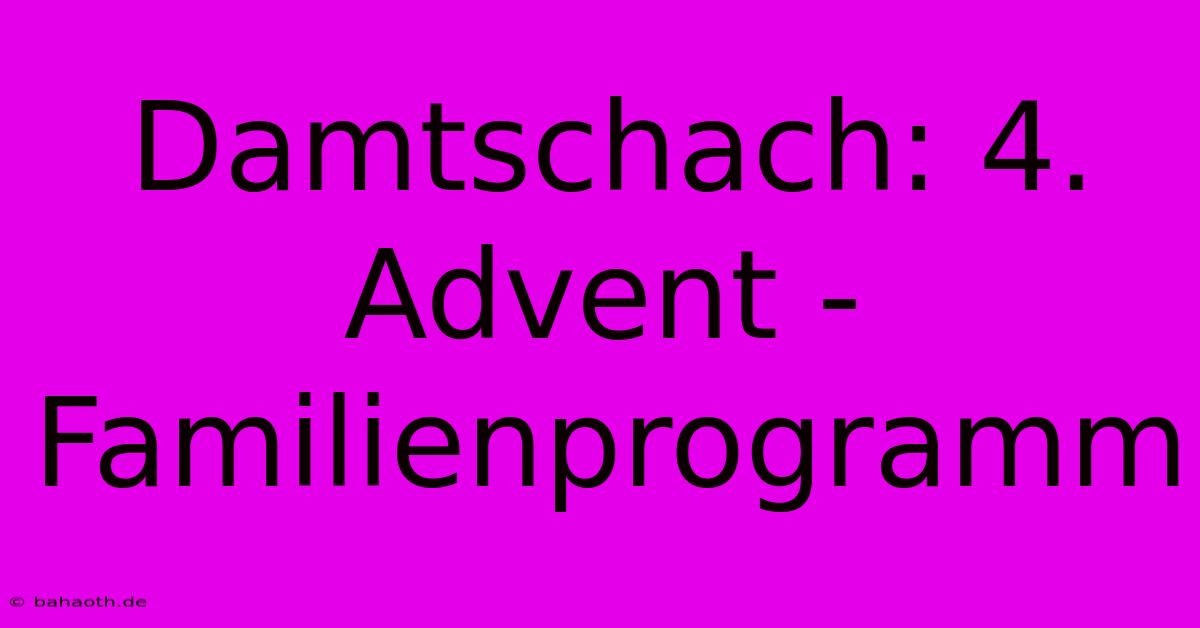 Damtschach: 4. Advent - Familienprogramm