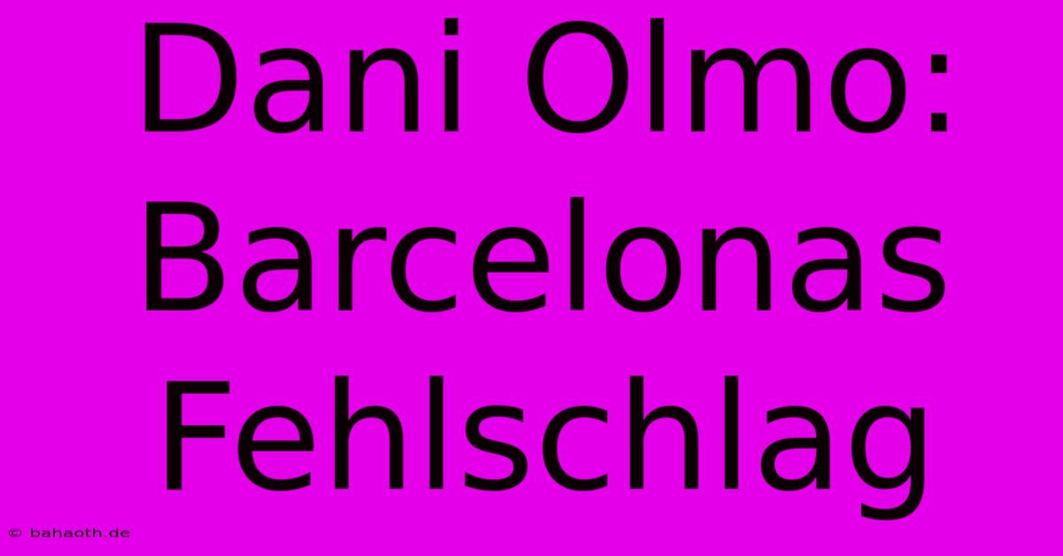 Dani Olmo: Barcelonas Fehlschlag