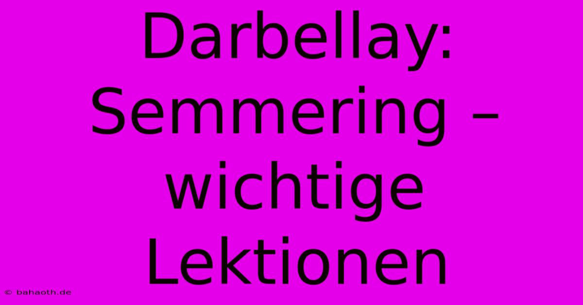 Darbellay:  Semmering –  Wichtige Lektionen