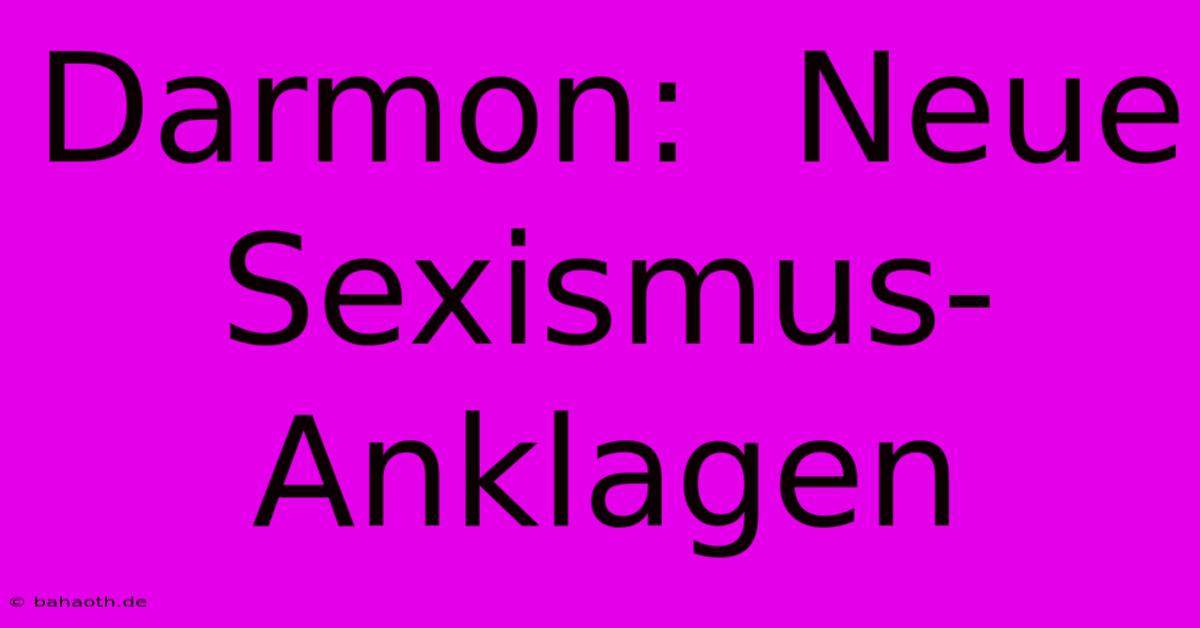 Darmon:  Neue Sexismus-Anklagen