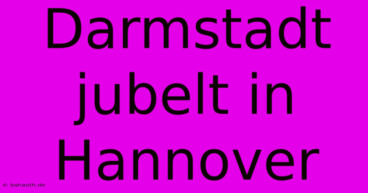 Darmstadt Jubelt In Hannover