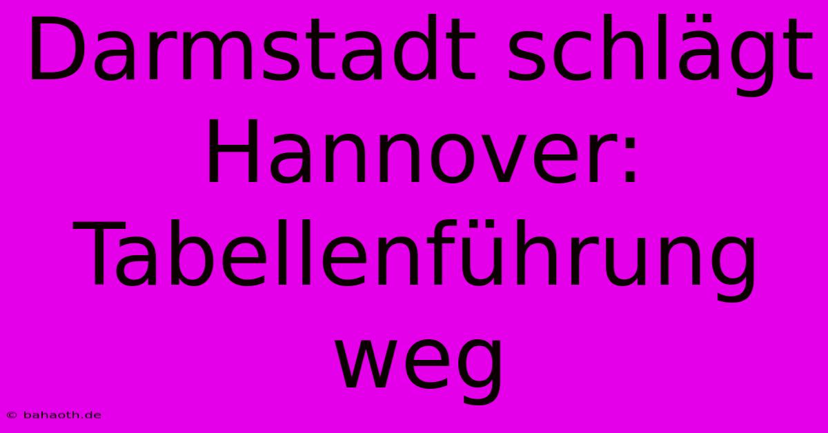 Darmstadt Schlägt Hannover: Tabellenführung Weg