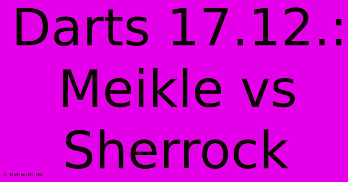 Darts 17.12.: Meikle Vs Sherrock