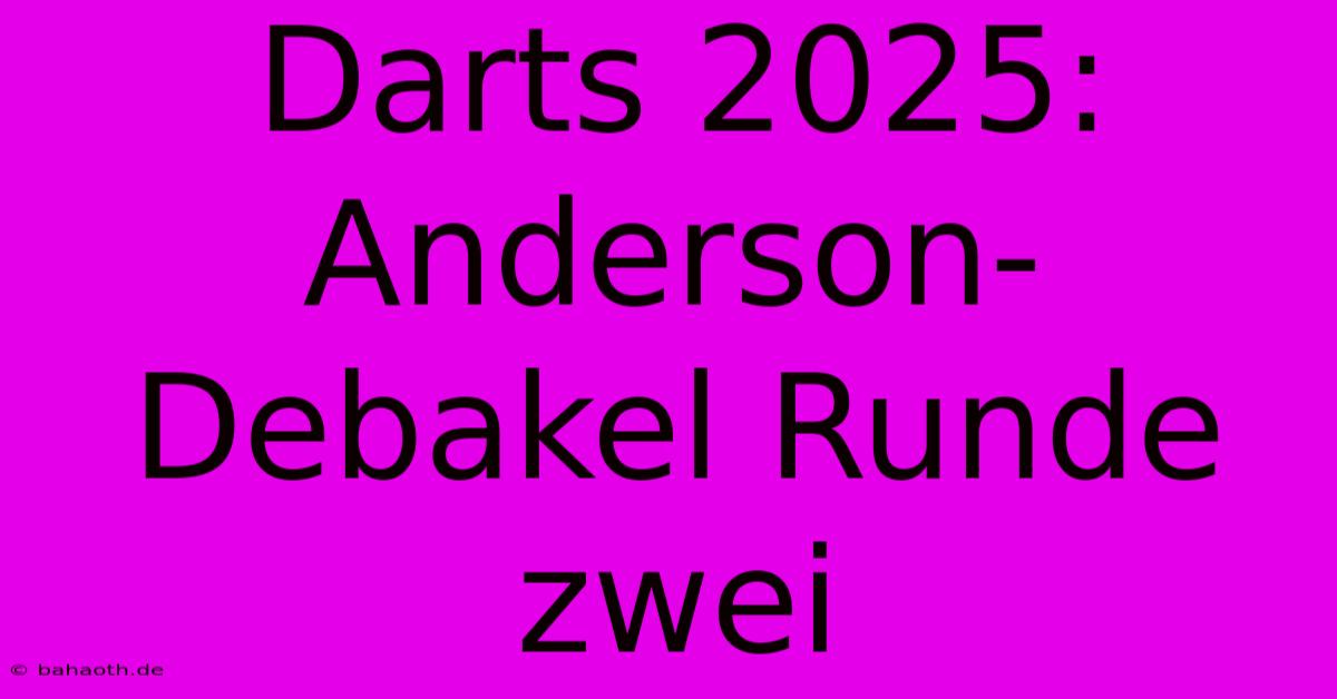 Darts 2025: Anderson-Debakel Runde Zwei