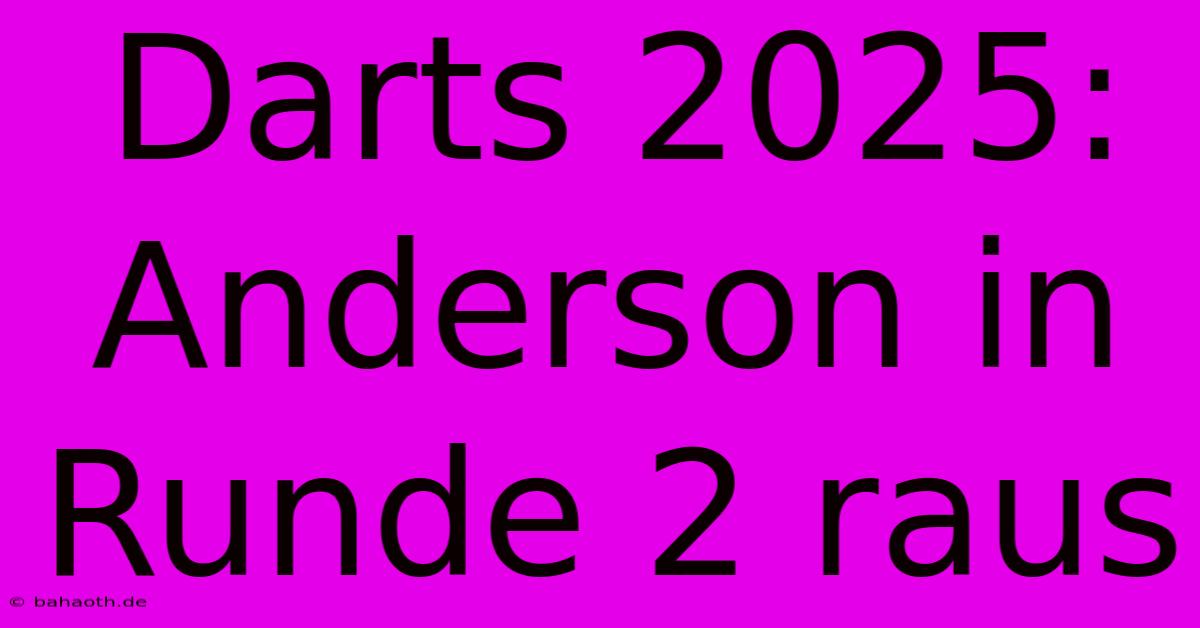 Darts 2025:  Anderson In Runde 2 Raus