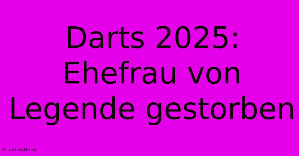 Darts 2025: Ehefrau Von Legende Gestorben