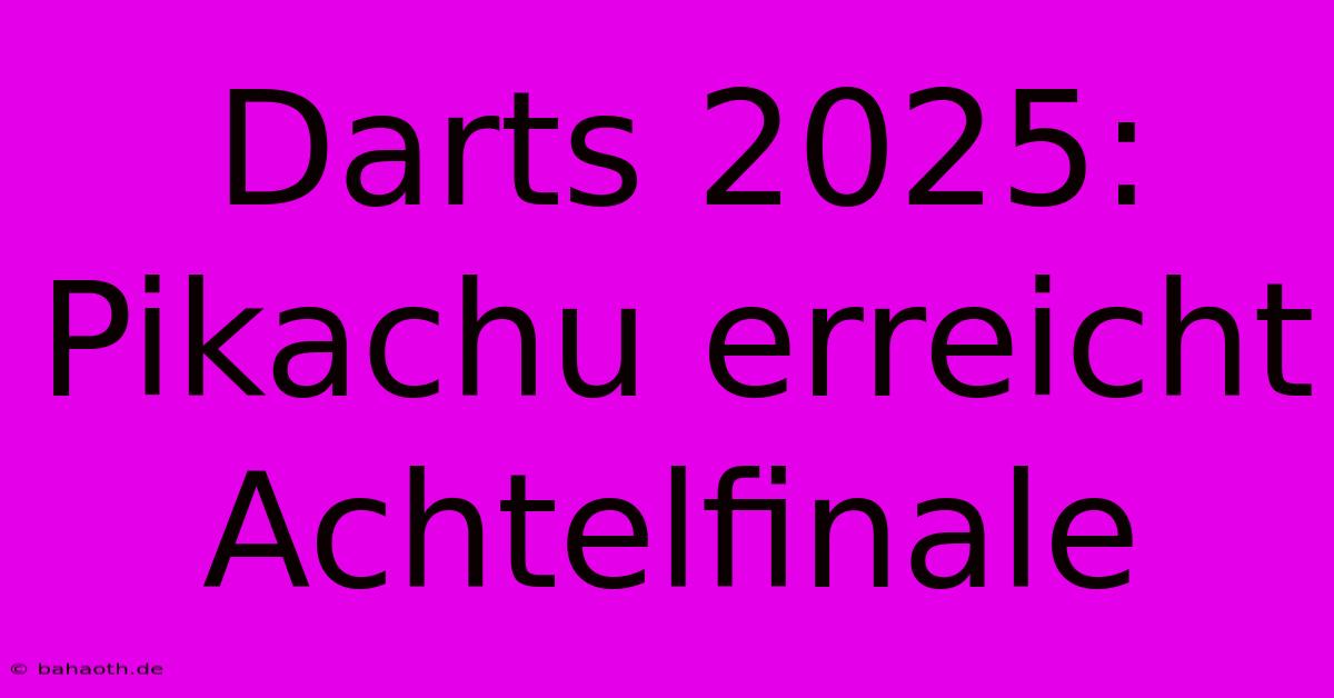 Darts 2025: Pikachu Erreicht Achtelfinale