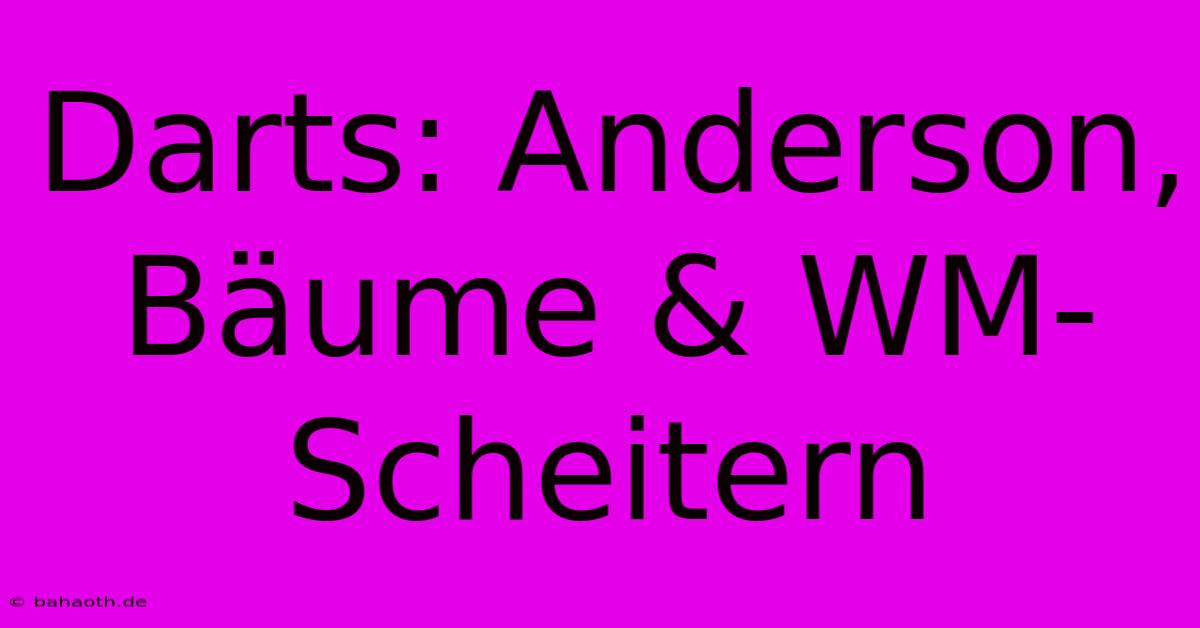 Darts: Anderson, Bäume & WM-Scheitern