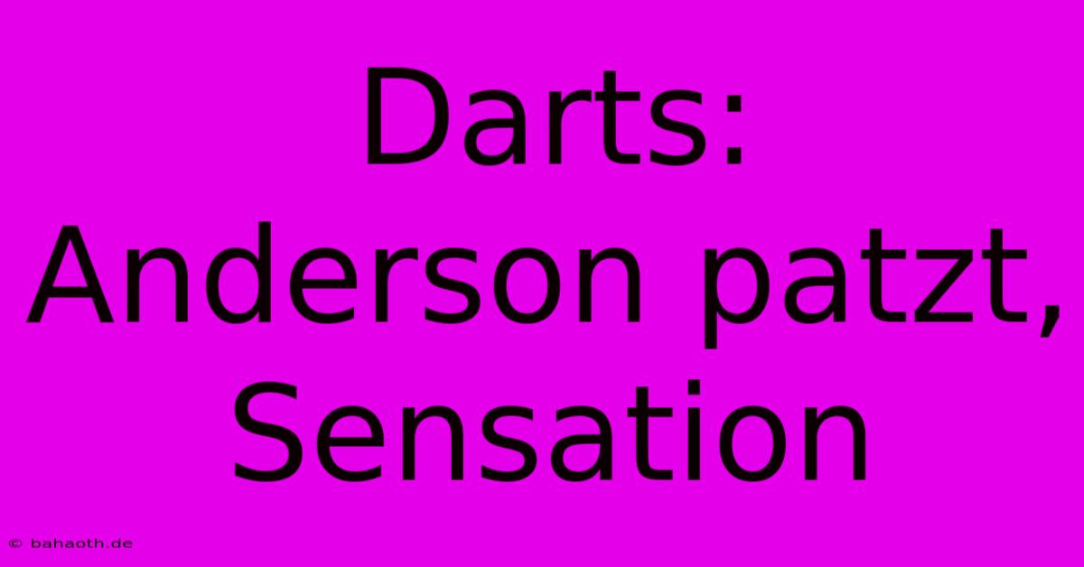 Darts: Anderson Patzt, Sensation