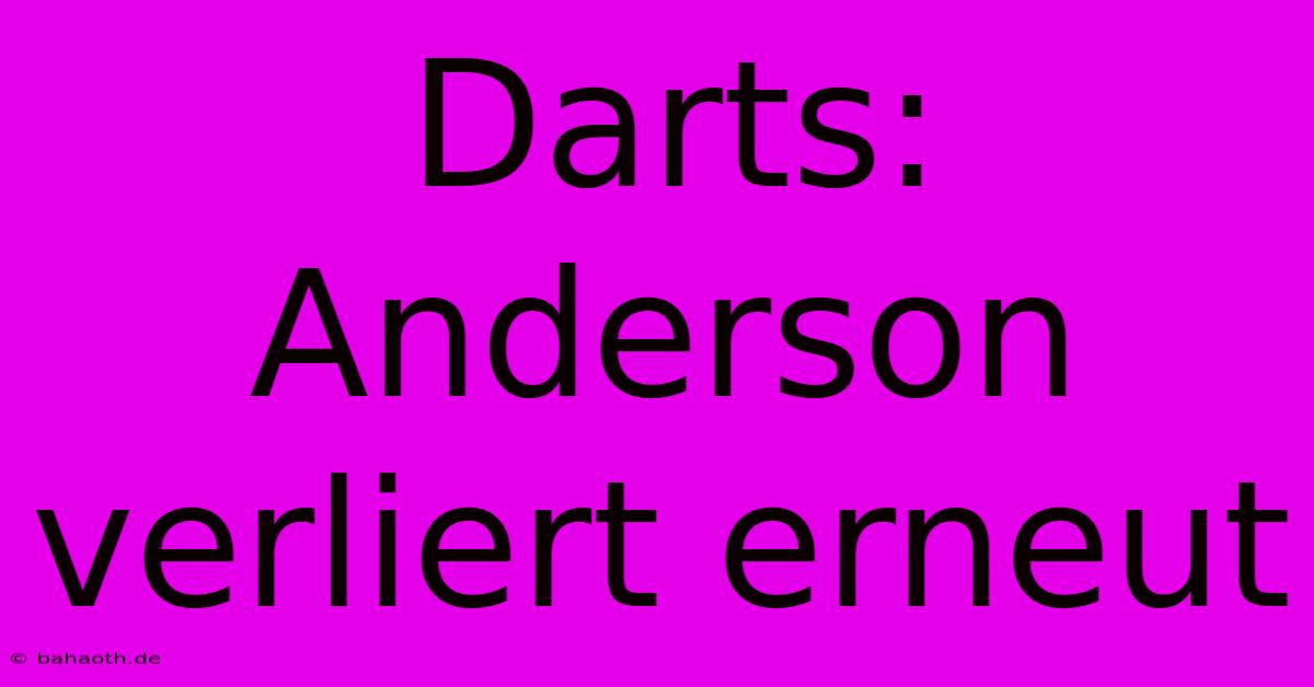 Darts: Anderson Verliert Erneut