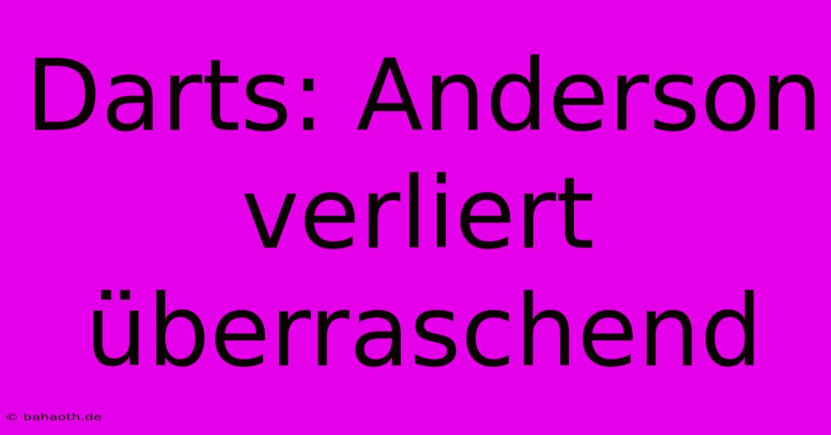 Darts: Anderson Verliert Überraschend