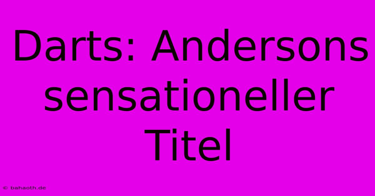 Darts: Andersons Sensationeller Titel