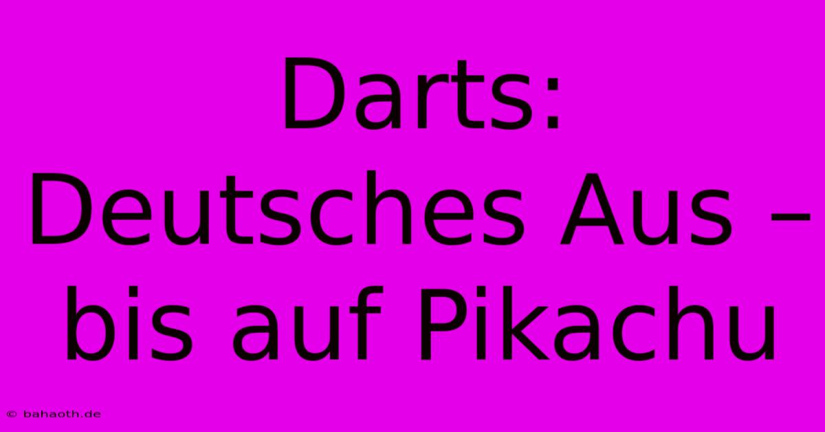 Darts: Deutsches Aus – Bis Auf Pikachu