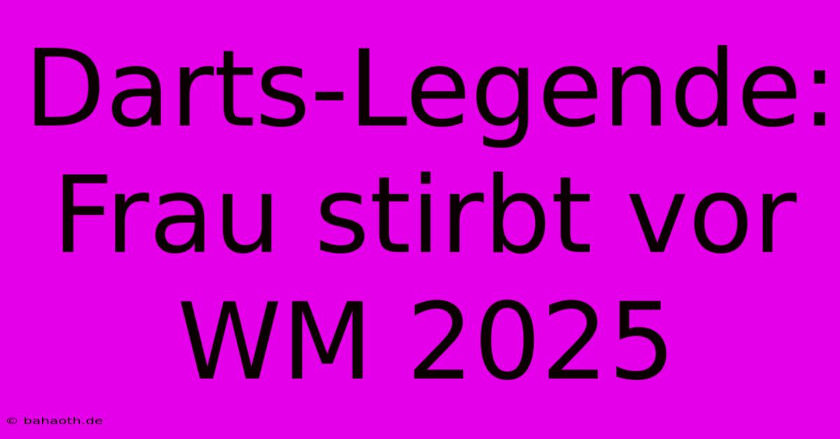 Darts-Legende: Frau Stirbt Vor WM 2025