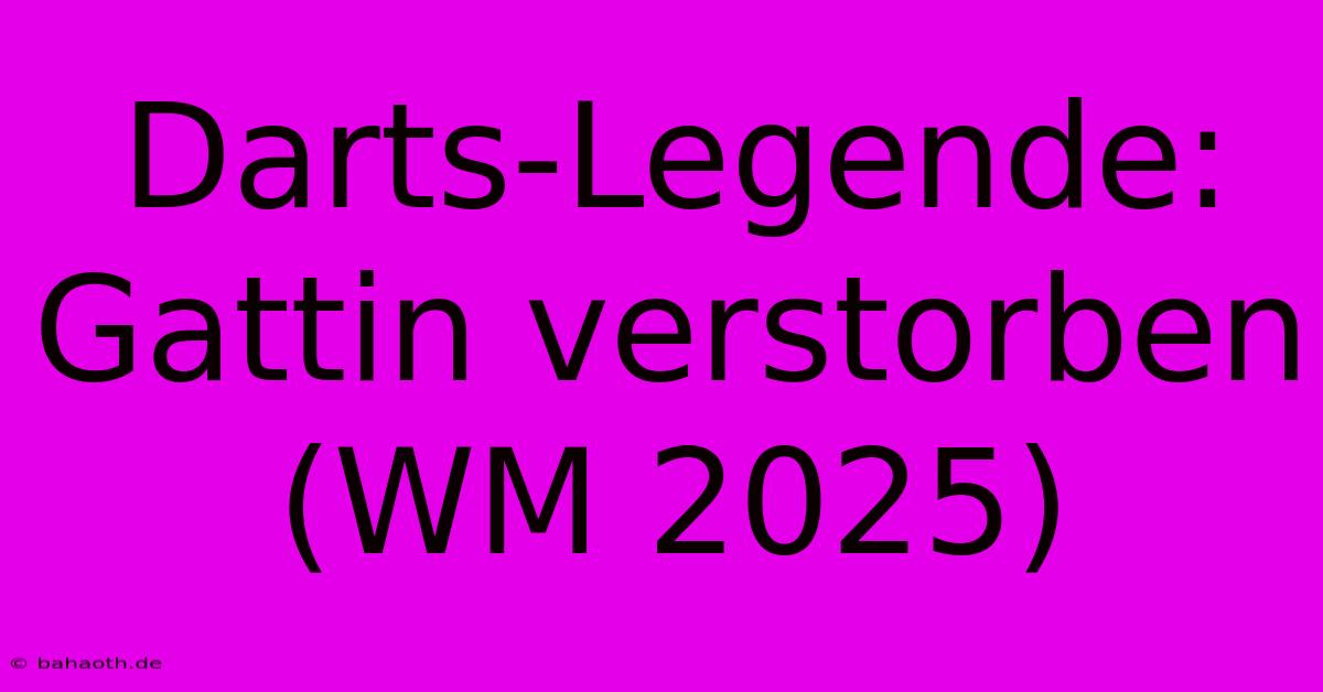 Darts-Legende: Gattin Verstorben (WM 2025)