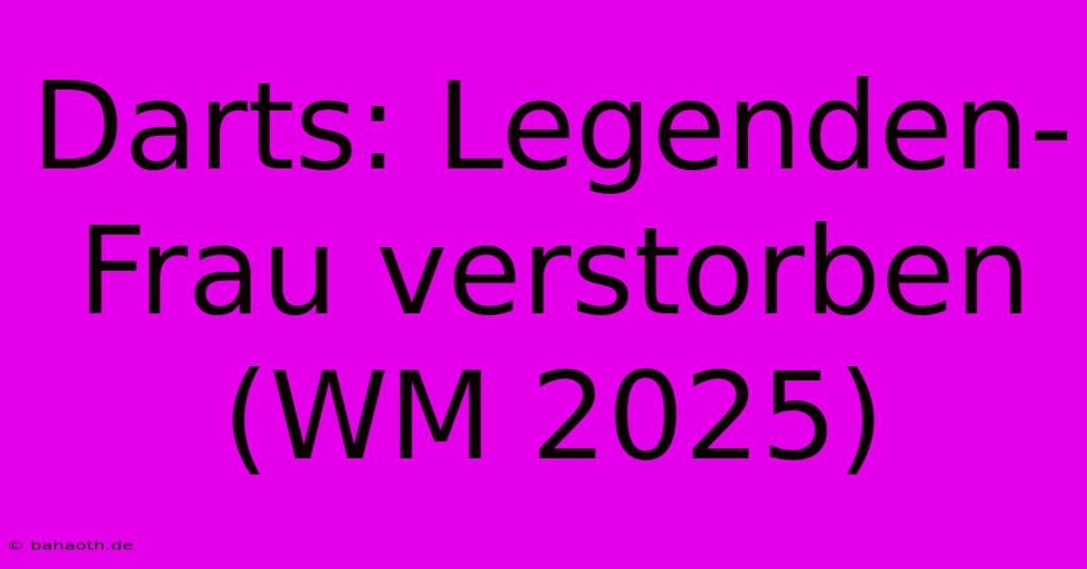 Darts: Legenden-Frau Verstorben (WM 2025)