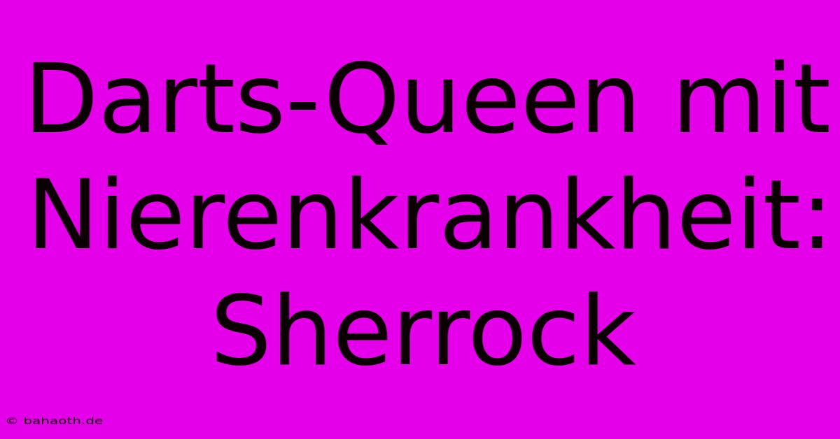 Darts-Queen Mit Nierenkrankheit: Sherrock