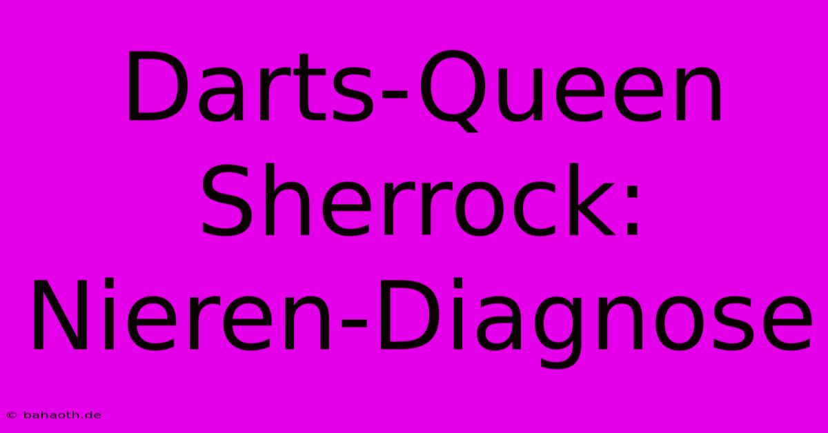 Darts-Queen Sherrock:  Nieren-Diagnose