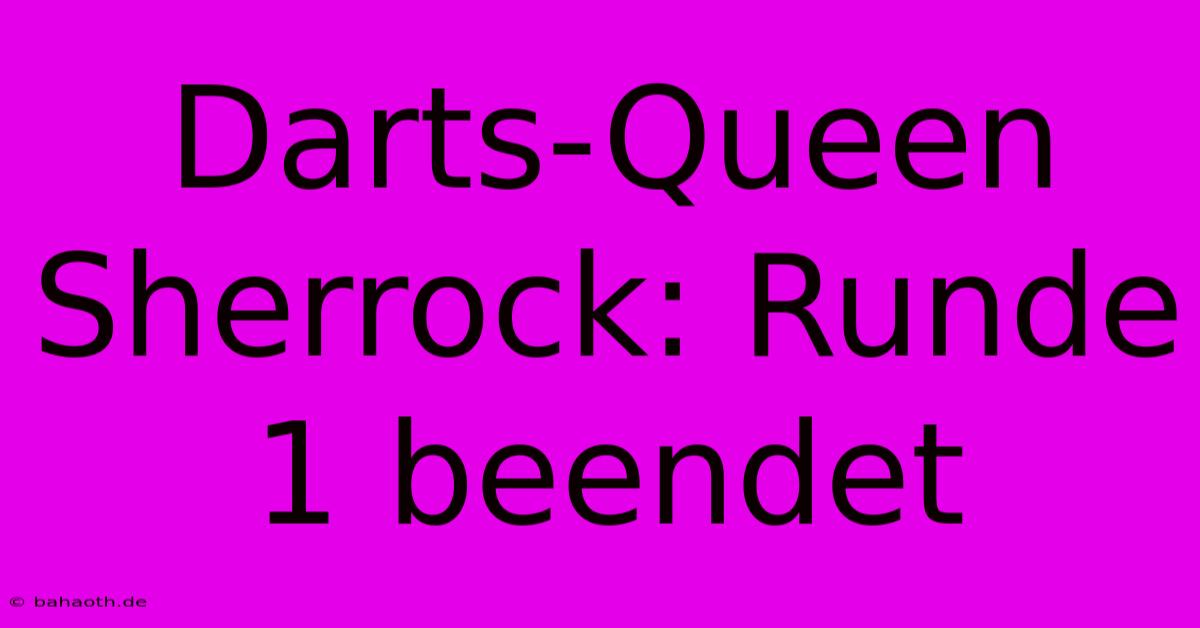 Darts-Queen Sherrock: Runde 1 Beendet