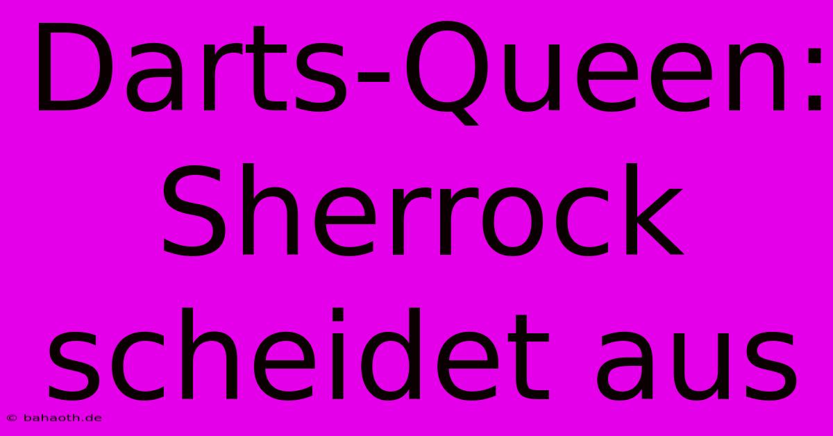 Darts-Queen: Sherrock Scheidet Aus