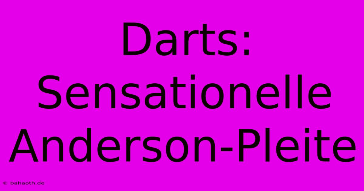 Darts: Sensationelle Anderson-Pleite