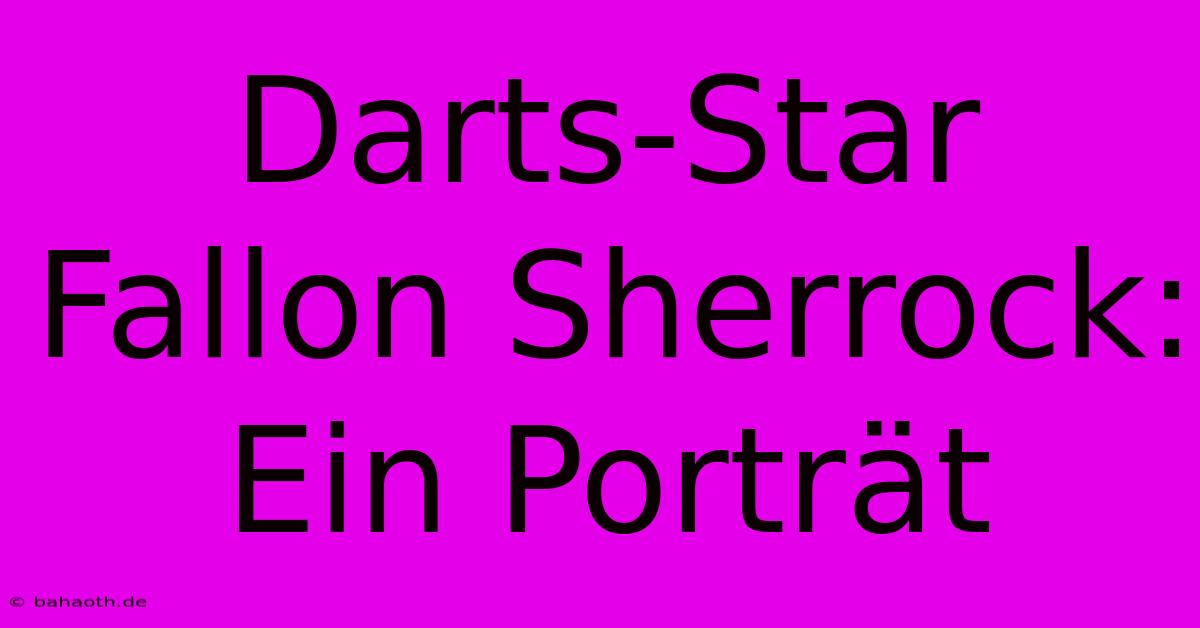 Darts-Star Fallon Sherrock: Ein Porträt