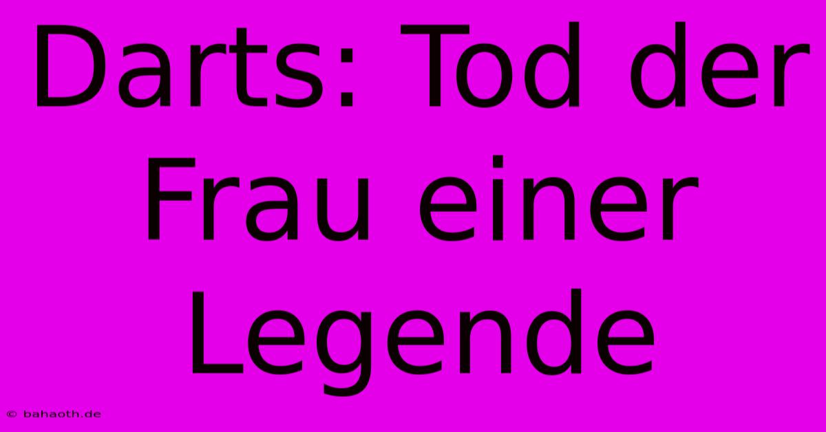 Darts: Tod Der Frau Einer Legende