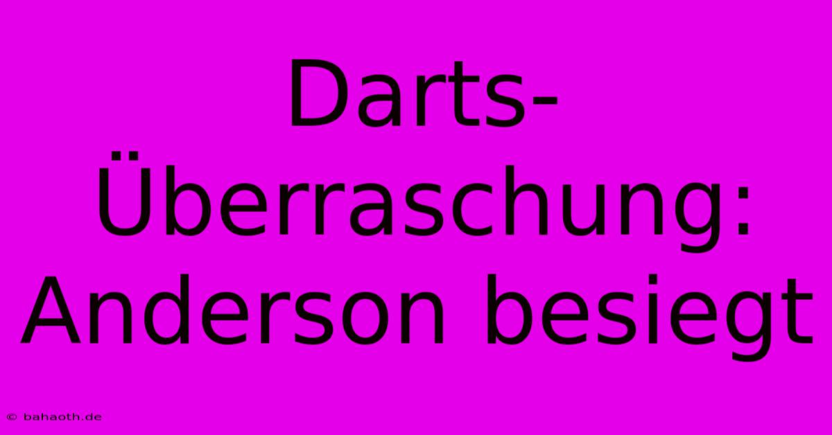 Darts-Überraschung: Anderson Besiegt