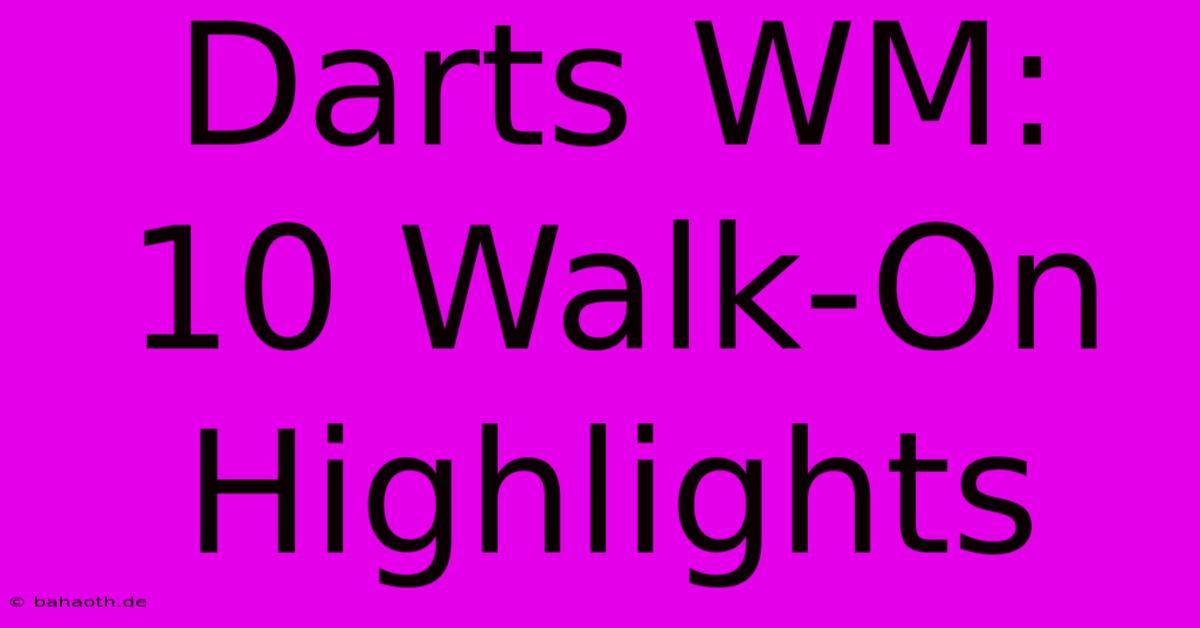 Darts WM: 10 Walk-On Highlights