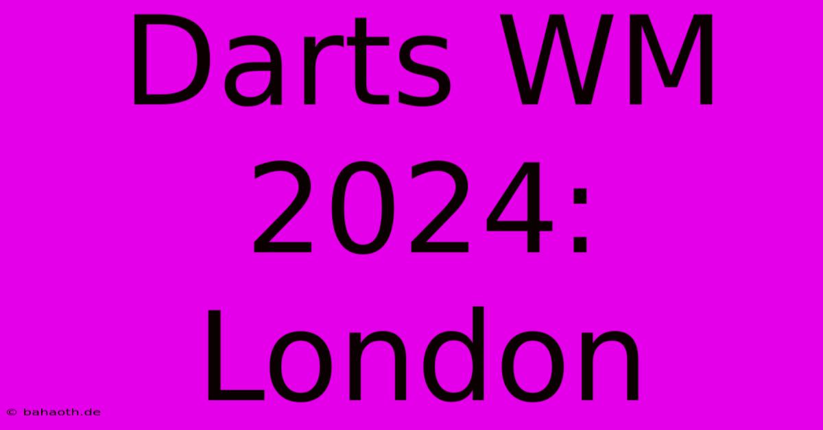 Darts WM 2024: London