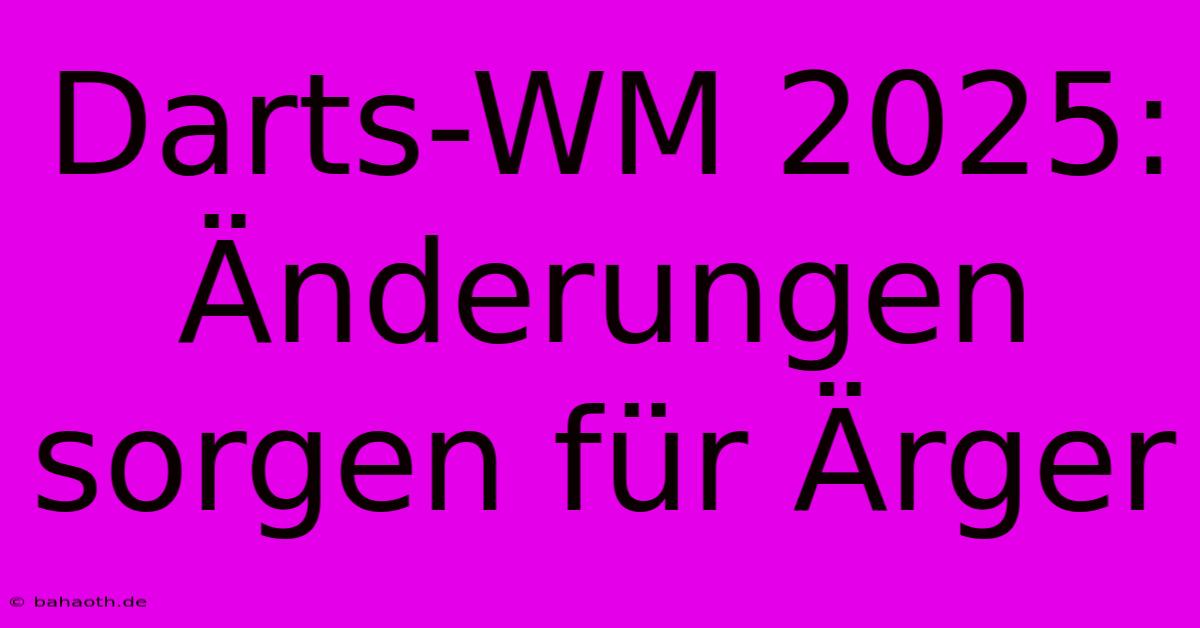 Darts-WM 2025:  Änderungen Sorgen Für Ärger